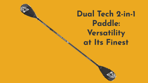 Paddle your way to adventure 1 | kayaking info Dual tech in paddle versatility at its finest