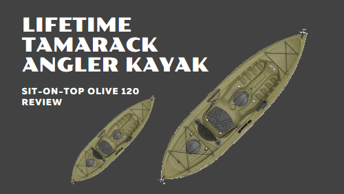 Lifetime Tamarack Angler Sit-on-top Kayak Olive 120 Review