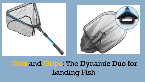 Nets and grips the dynamic duo for landing fish 