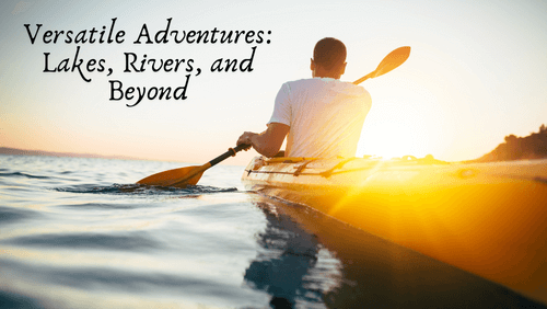 Versatile adventures lakes rivers and beyond