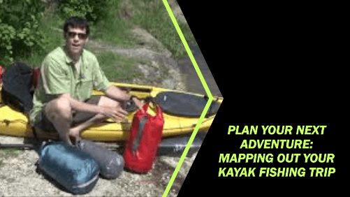 Plan your next adventure mapping out your kayak fishing trip