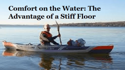 13 45 | kayaking info Comfort on the water the advantage of a stiff floor