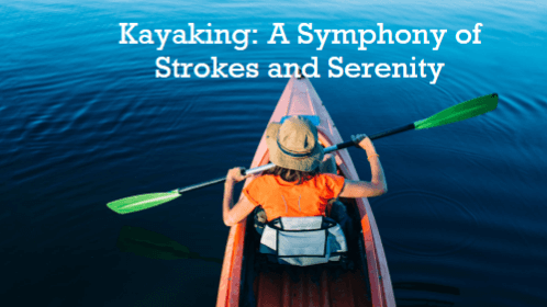 Kayaking a symphony of strokes and serenity