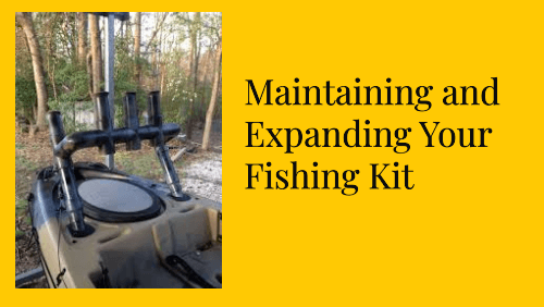 Maintaining and expanding your fishing kit 