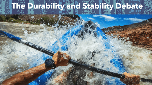 The durability and stability debate