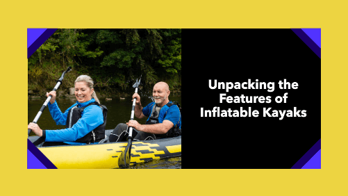 Unpacking the features of inflatable kayaks