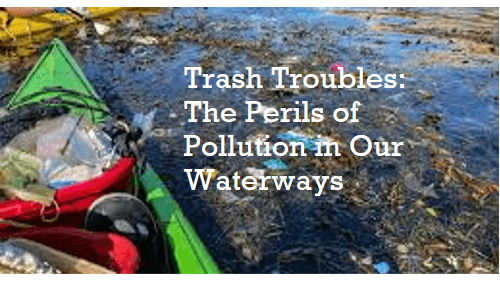 Trash troubles the perils of pollution in our waterways