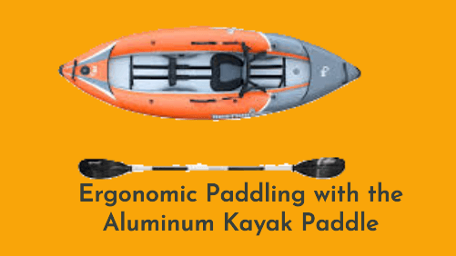 Ergonomic paddling with the aluminum kayak paddle