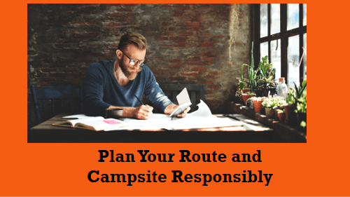 Plan your route and campsite responsibly