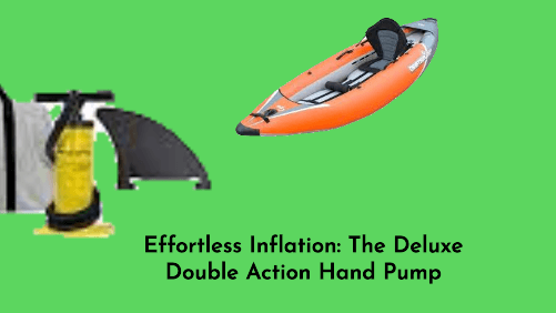 Effortless inflation the deluxe double action hand pump