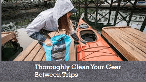 Thoroughly clean your gear between trips