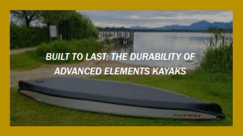 7 59 | kayaking info Built to last the durability of advanced elements kayaks