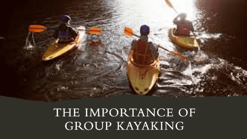 7 66 | kayaking info The importance of group kayaking