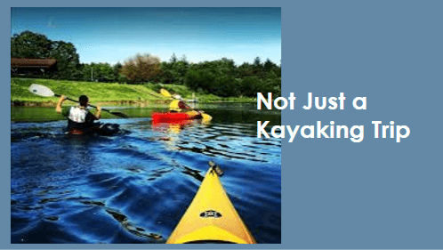 Not just a kayaking trip