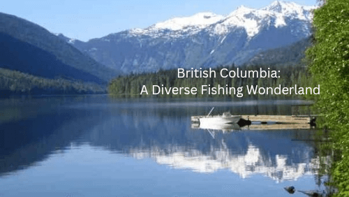 British columbia a diverse fishing wonderland