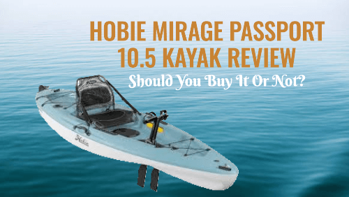 Hobie Mirage Passport 10.5 Kayak Review: Should You Buy It Or Not?