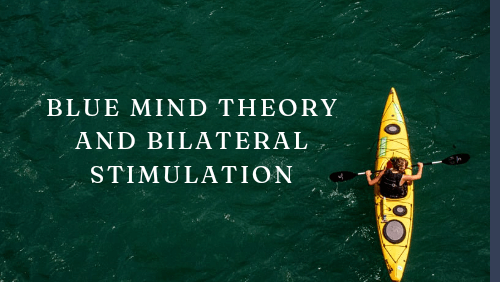 Blue mind theory and bilateral stimulation