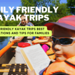 Family friendly kayak trips best destinations and tips for families