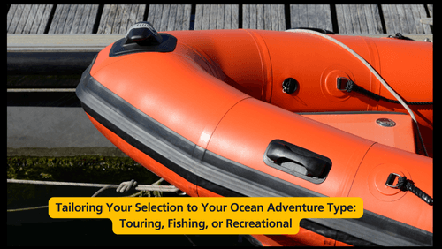 Tailoring your selection to your ocean adventure type touring fishing or recreational