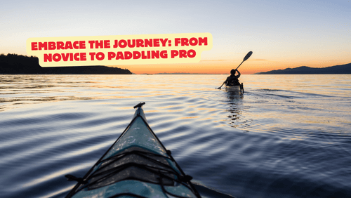 14 62 | kayaking info Embrace the journey from novice to paddling pro