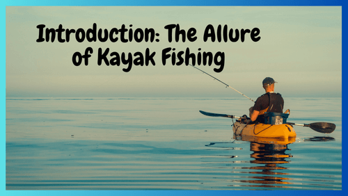 Introduction the allure of kayak fishing