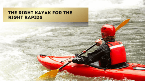 The right kayak for the right rapids