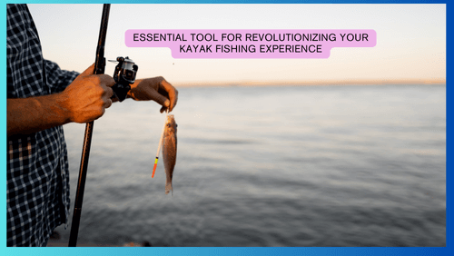 Essential tool for revolutionizing your kayak fishing experience