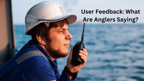 User feedback what are anglers saying