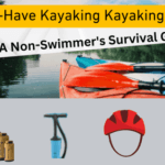 Must have kayaking gear for a non swimmers survival guide