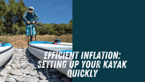 Efficient inflation setting up your kayak quickly