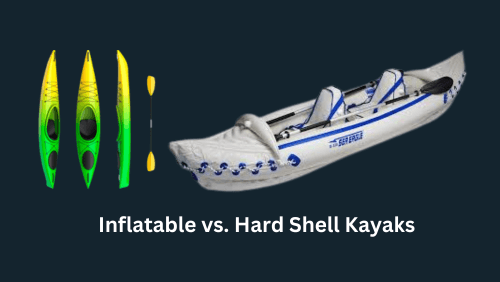 Inflatable vs Hard shell kayaks