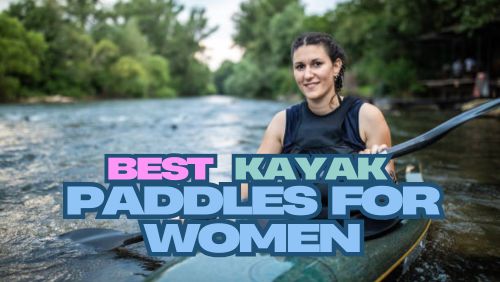 Best kayak paddles for women